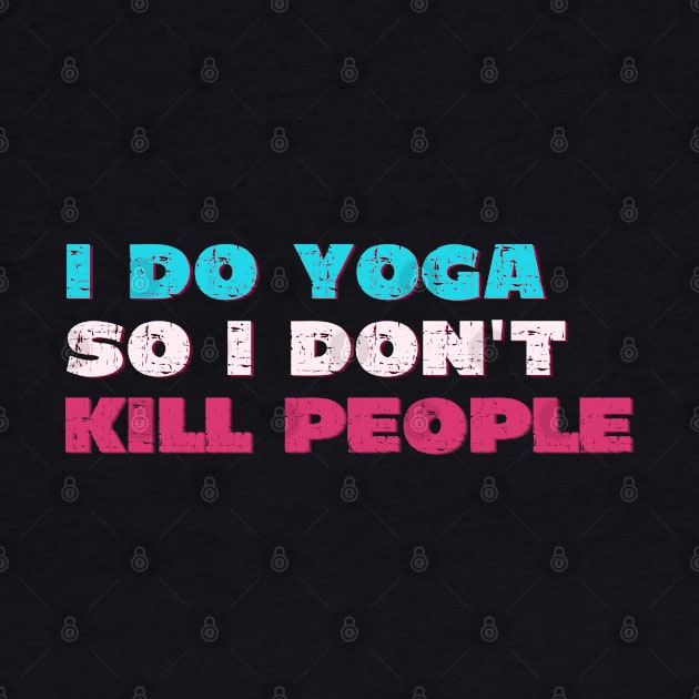 I do yoga so I don't kill people by Red Yoga